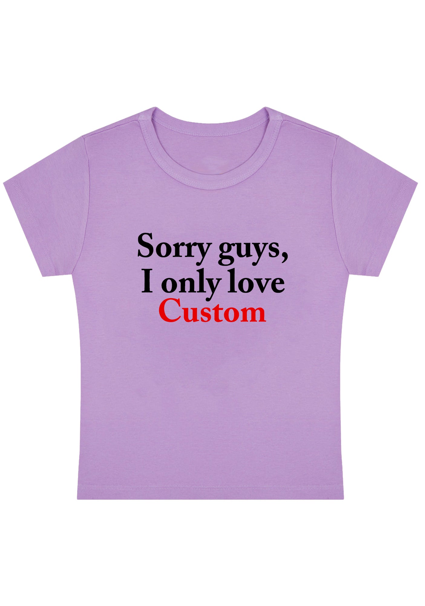 Custom Sorry Guys I Only Love Y2K Baby Tee