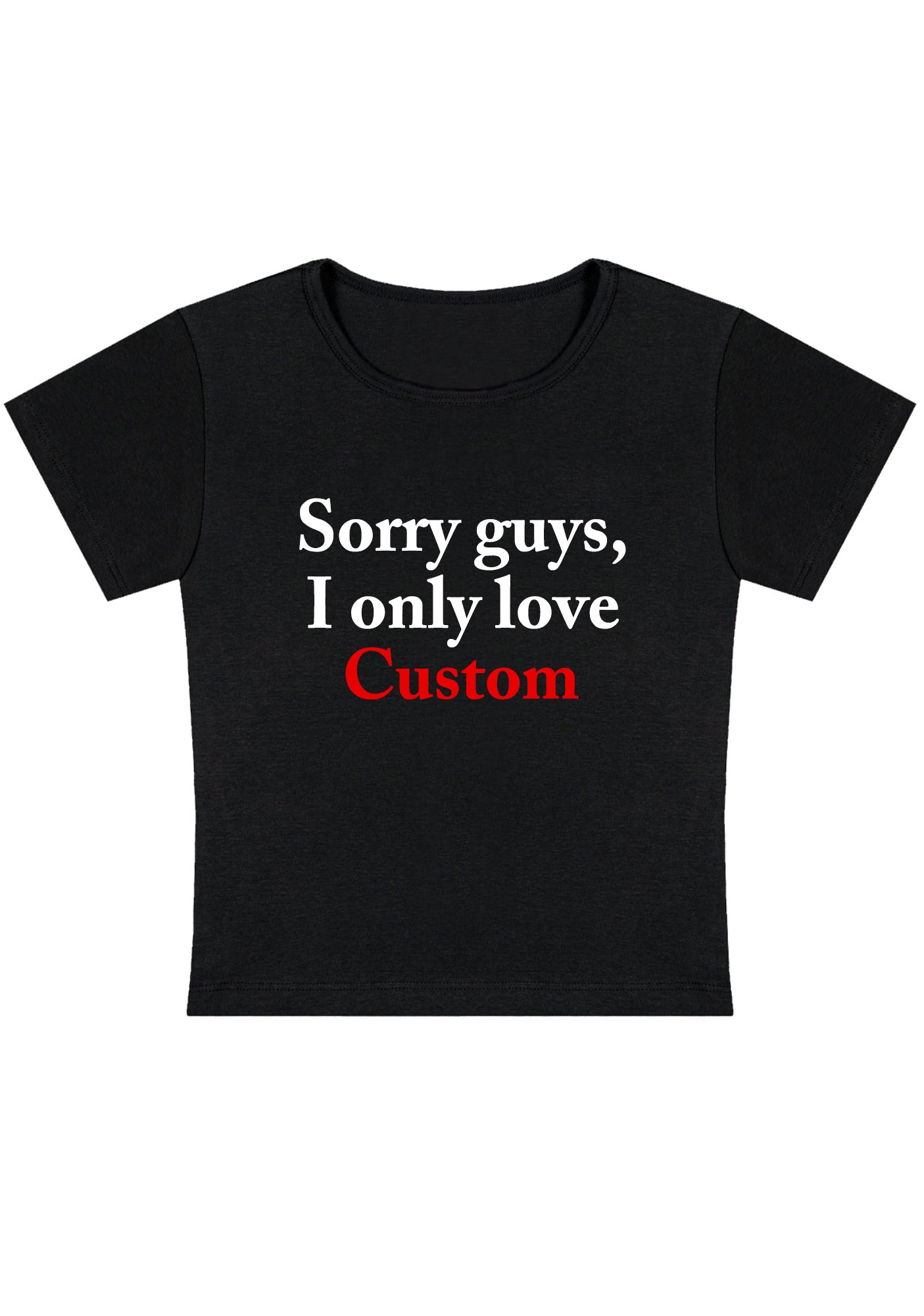 Custom Sorry Guys I Only Love Y2K Baby Tee