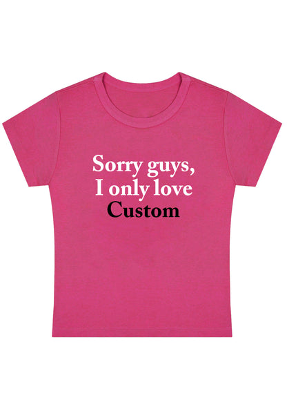 Custom Sorry Guys I Only Love Y2K Baby Tee