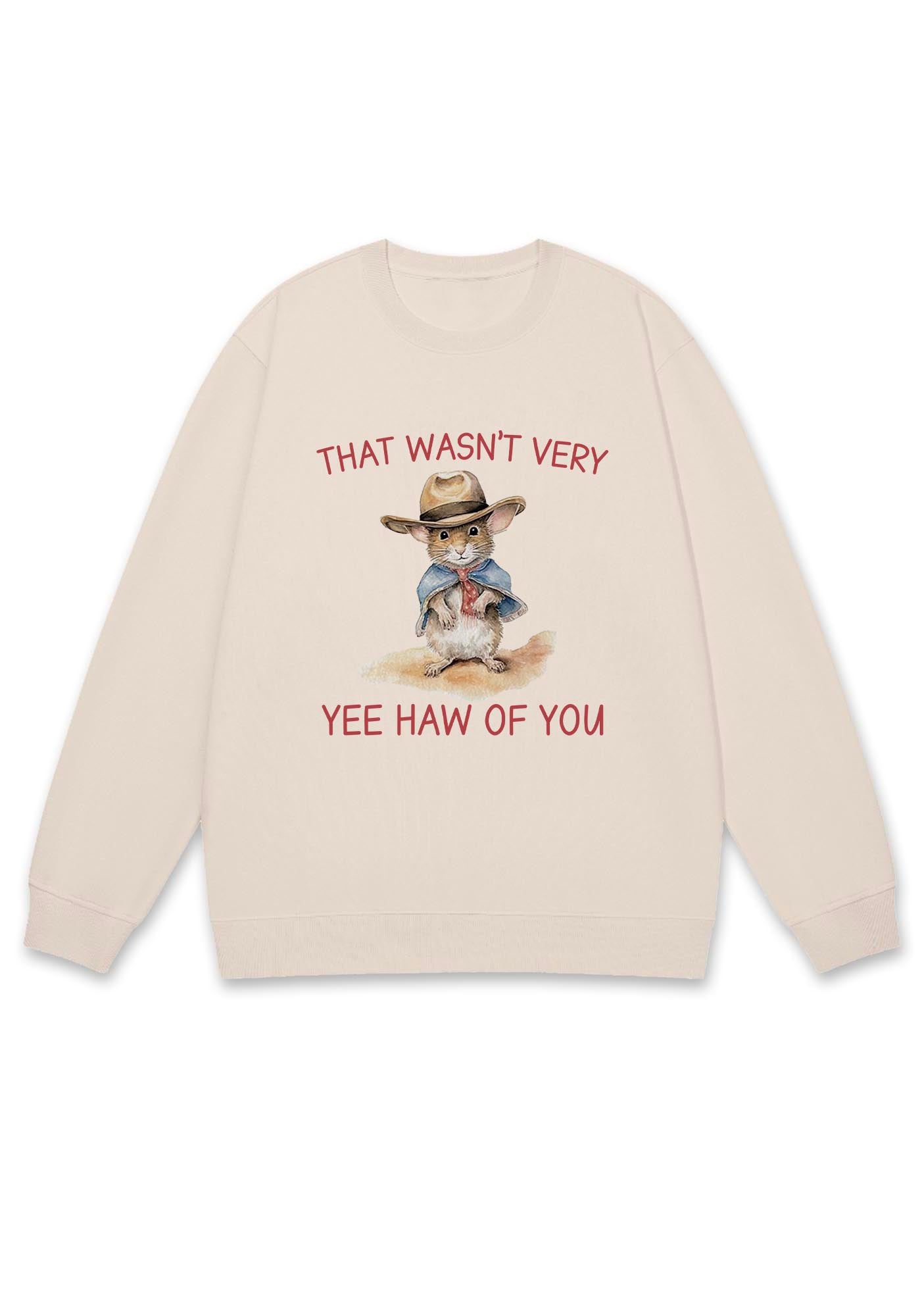 That Wasn't Very Yee Haw Of You Y2K Sweatshirt