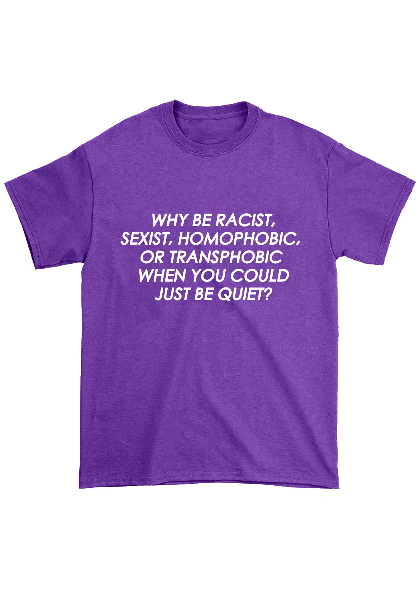 Why Be Racist Sexist Homophobic Or Transphobic Chunky Shirt