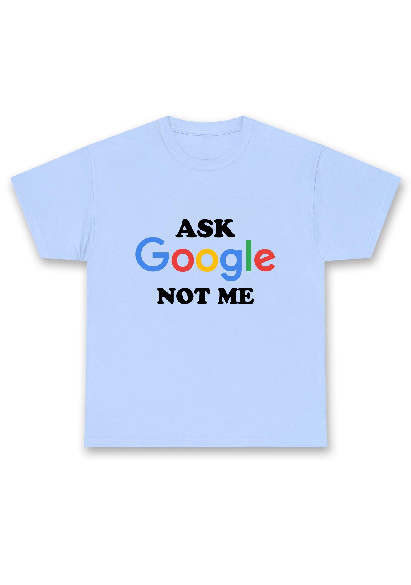 Ask Google Not Me Chunky Shirt