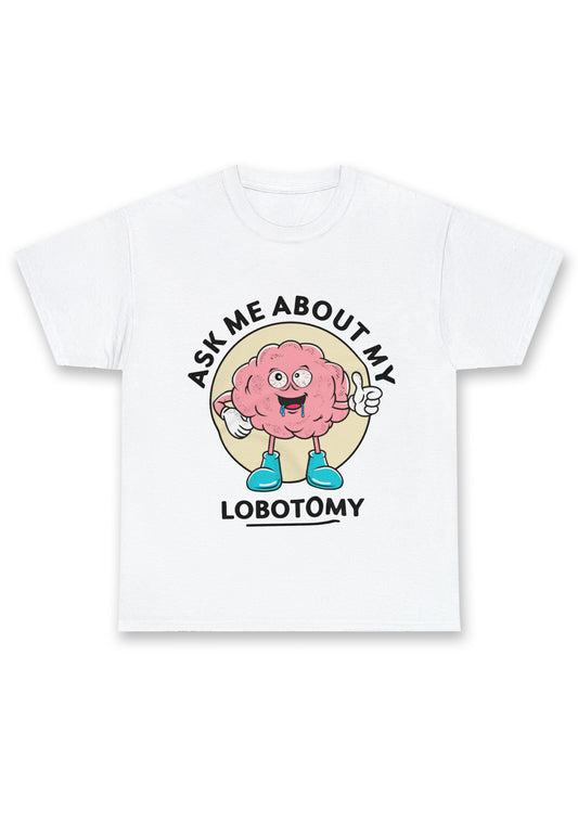 Ask Me About My Lobotomy Chunky Shirt
