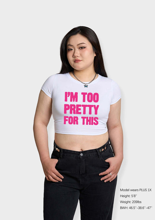 Curvy I'm Too Pretty For This Baby Tee