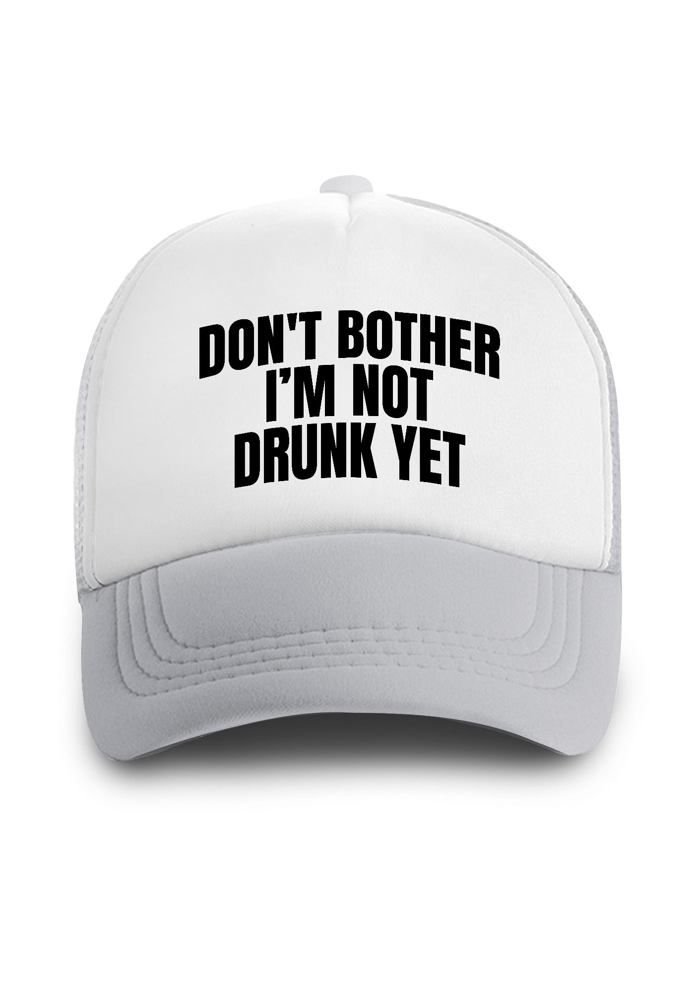 Don't Bother I'm Not Drunk Yet Trucker Hat