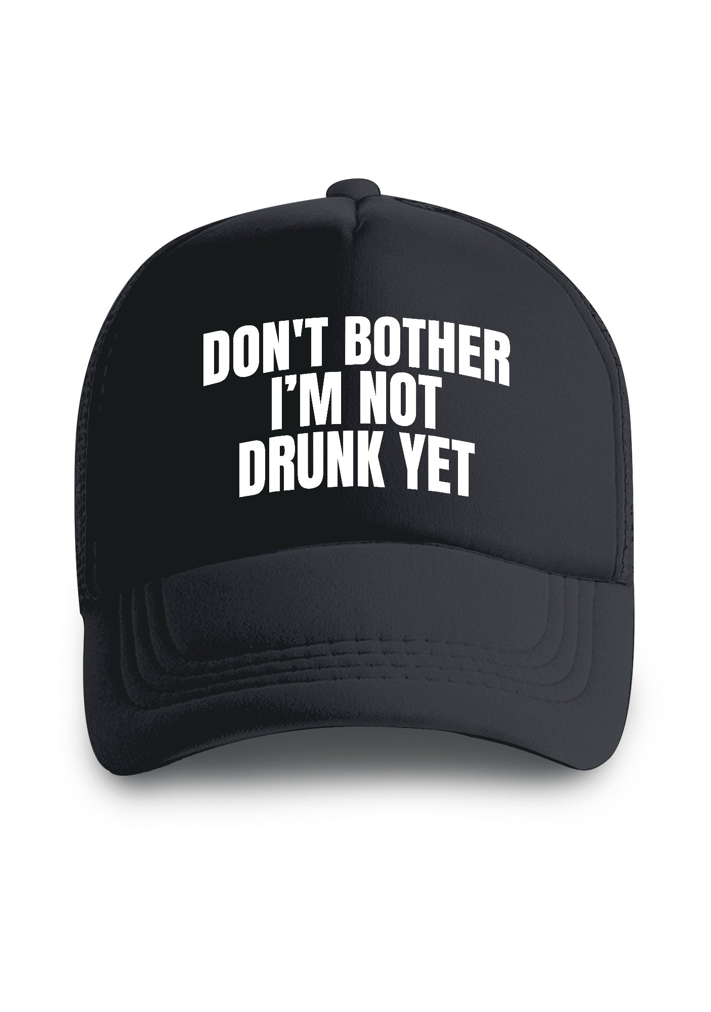 Don't Bother I'm Not Drunk Yet Trucker Hat