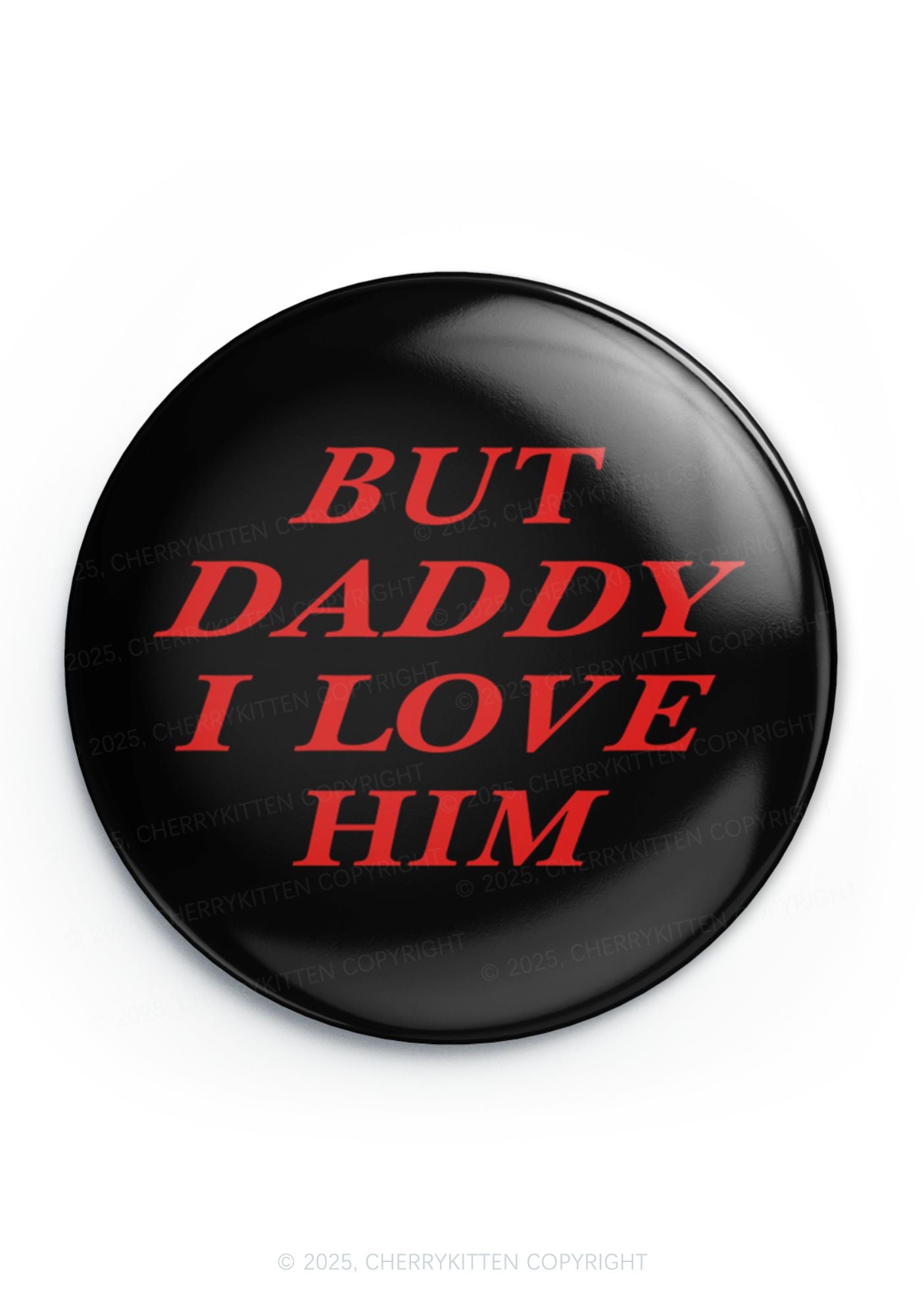 But Daddy I Love Him 1Pc Y2K Pin Badge Cherrykitten