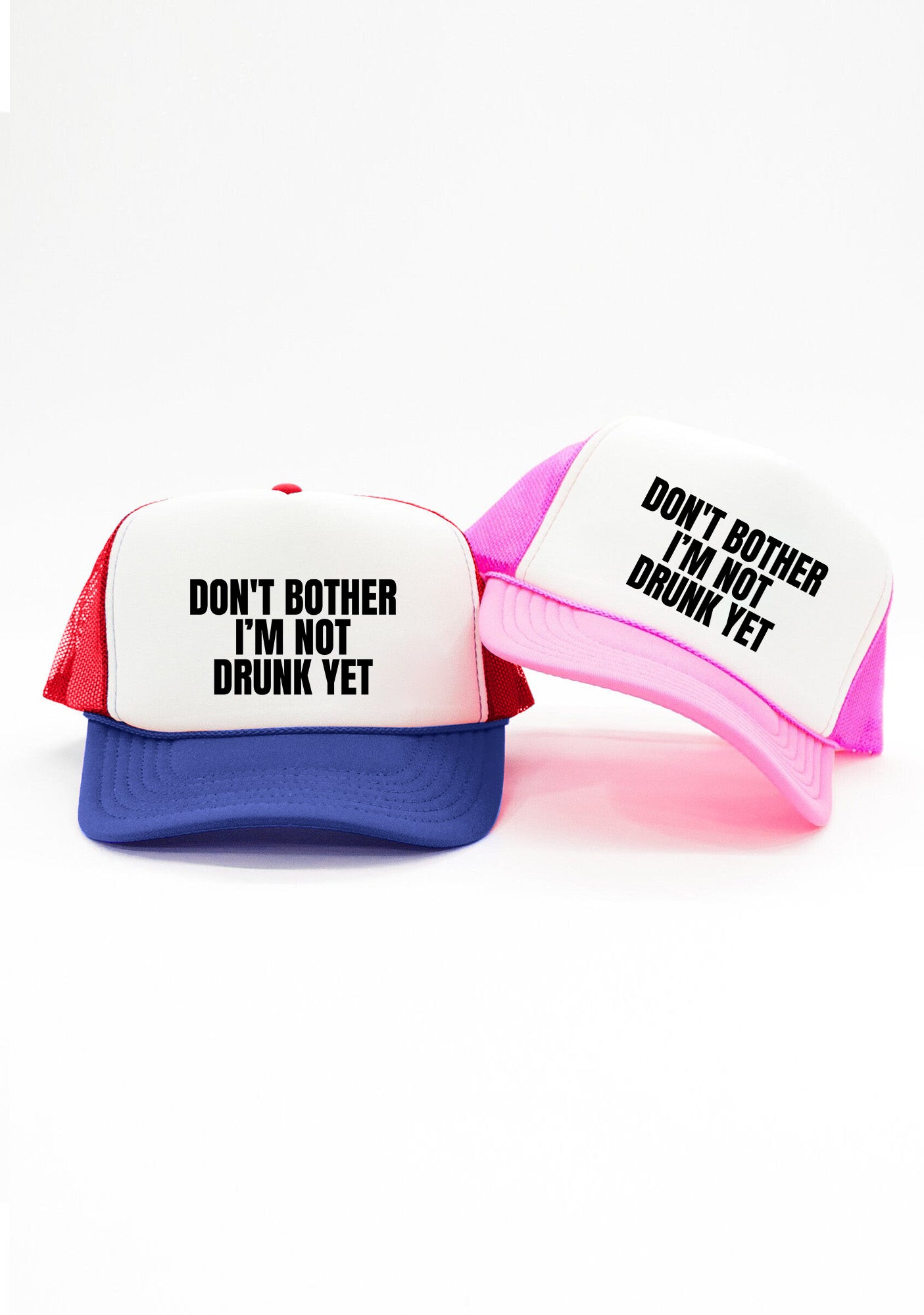 Don't Bother I'm Not Drunk Yet Trucker Hat