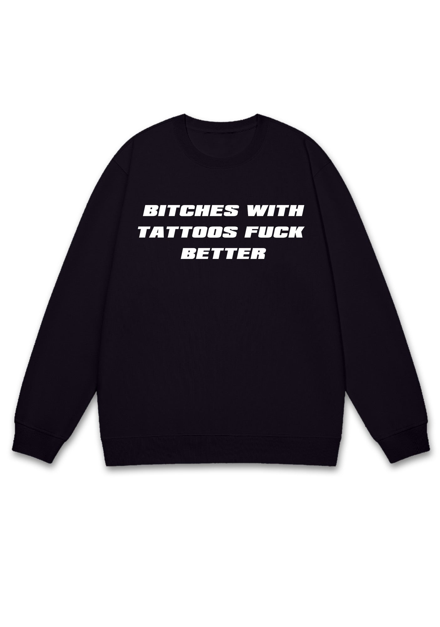 Bxxches With Tattoos Fxxk Better Y2K Sweatshirt