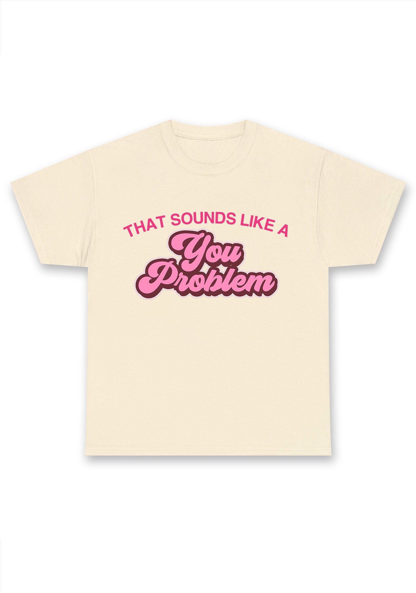 You Problem Chunky Shirt