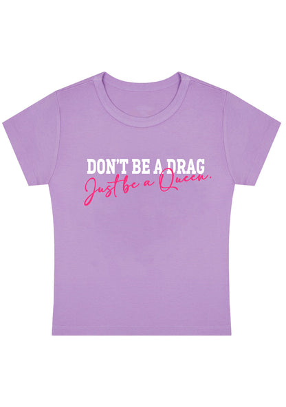 Don't Be A Drag Just Be A Queen Y2K Baby Tee