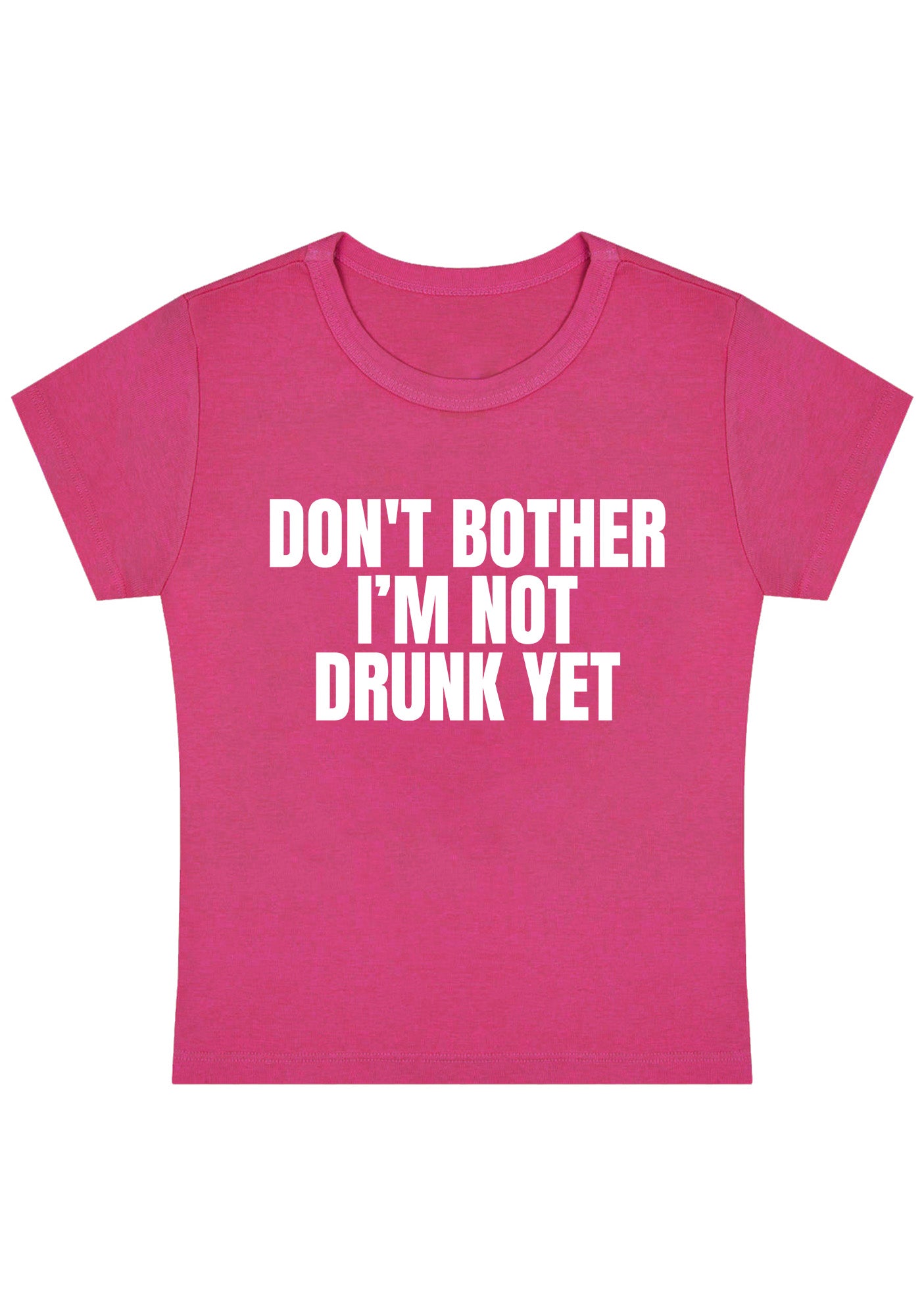 Don't Bother I'm Not Drunk Yet Y2K Baby Tee