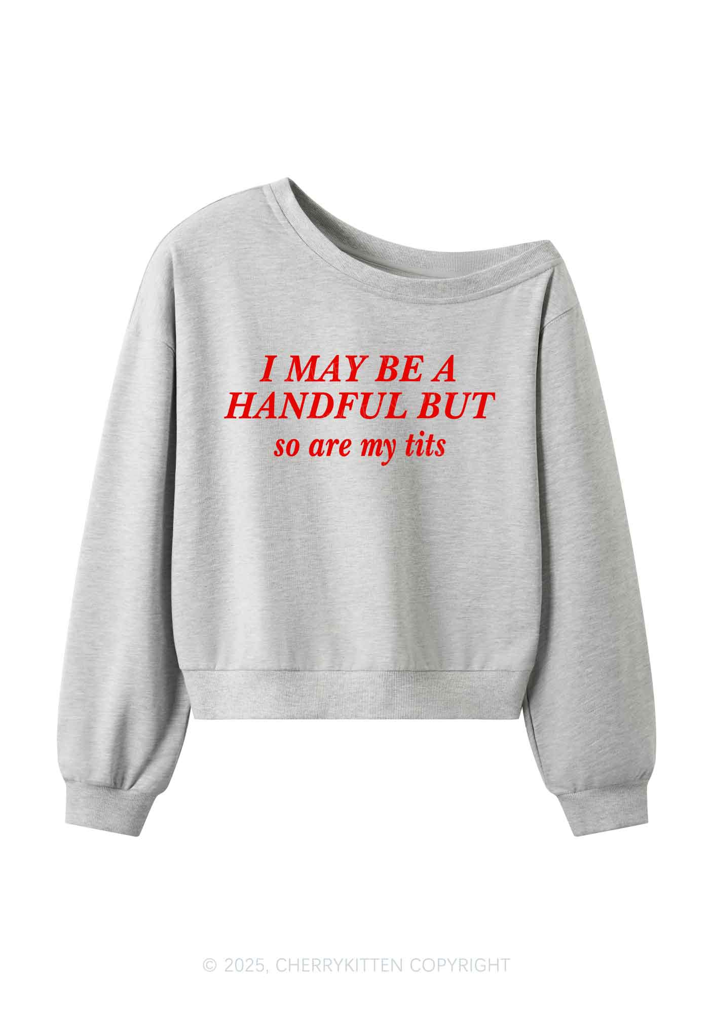 I May Be A Handful Y2K Off Shoulder Sweatshirts Cherrykitten