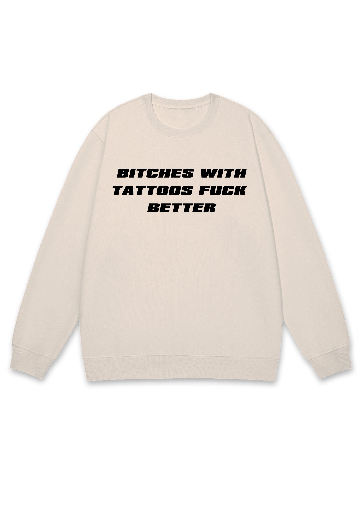 Bxxches With Tattoos Fxxk Better Y2K Sweatshirt