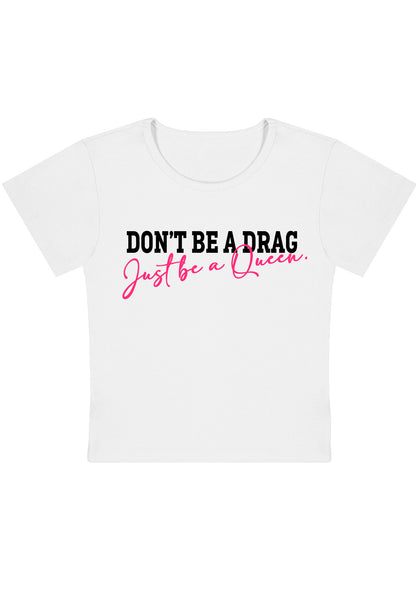Don't Be A Drag Just Be A Queen Y2K Baby Tee