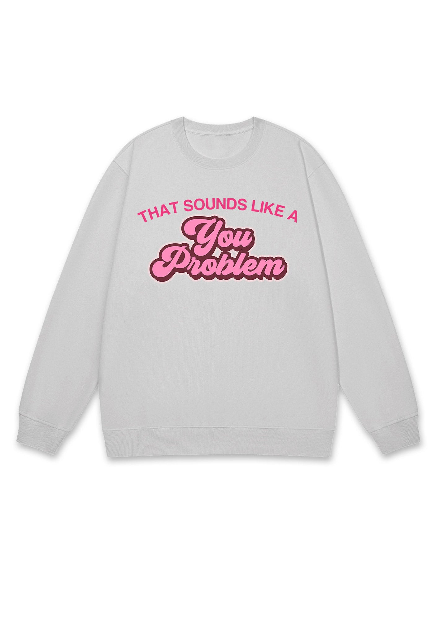 You Problem Y2K Sweatshirt