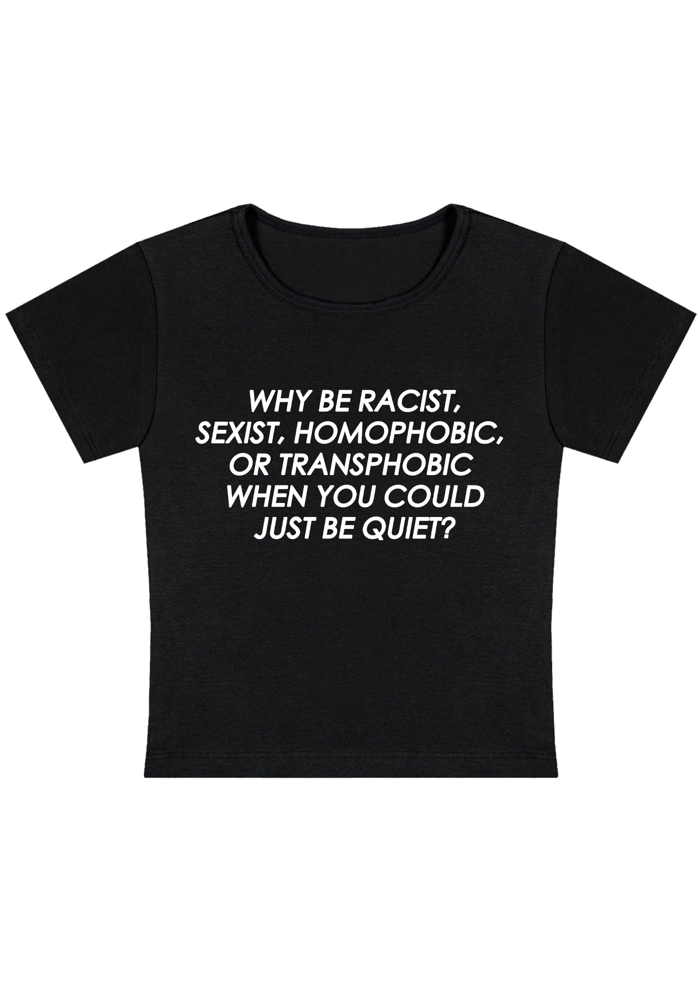 Curvy Why Be Racist Sexist Homophobic Baby Tee