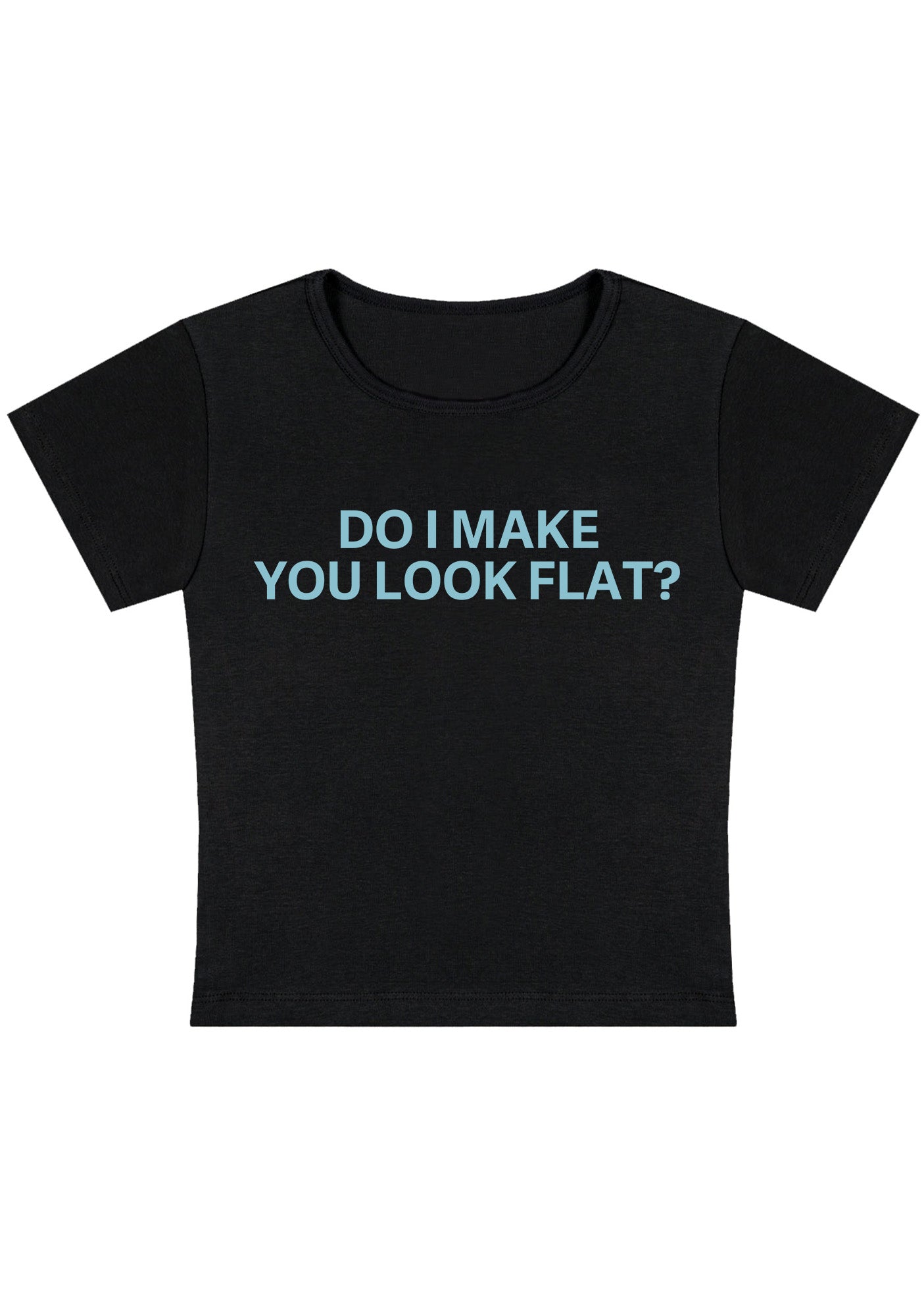 Curvy Do I Make You Look Flat Baby Tee