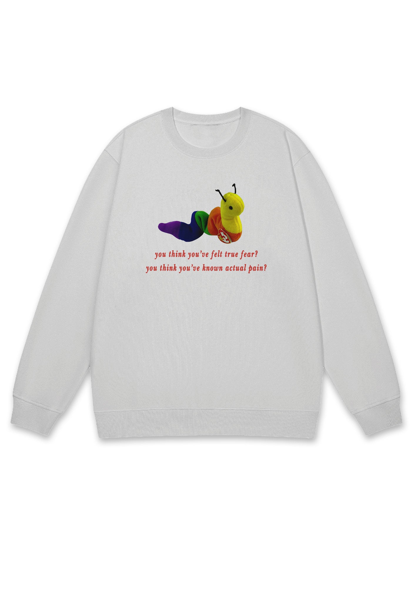 You Think You've Felt True Fear Y2K Sweatshirt