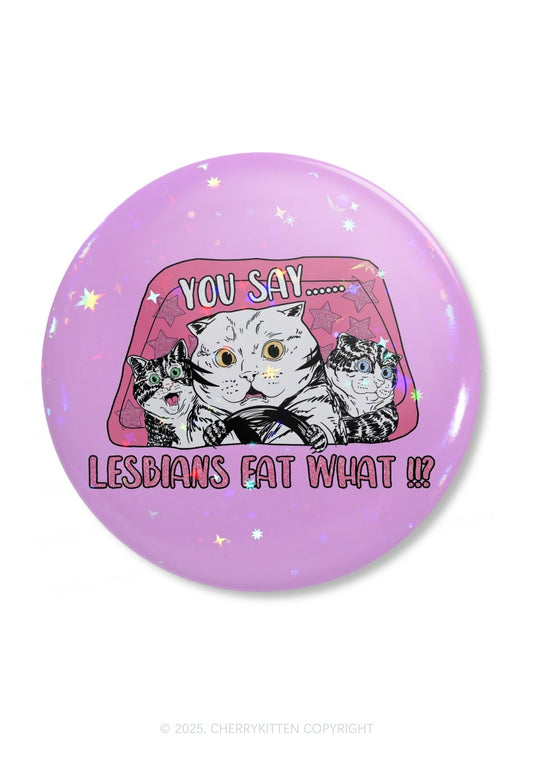 You Say Lesbians Eat What Pride 1Pc Y2K Pin Badge Cherrykitten