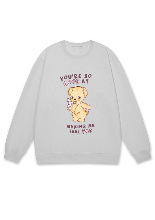 You're So Good At Making Me Feel Bad Y2K Sweatshirt