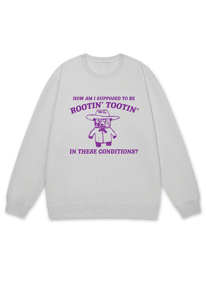 I Supposed To Be Rootin' Tootin' Y2K Sweatshirt