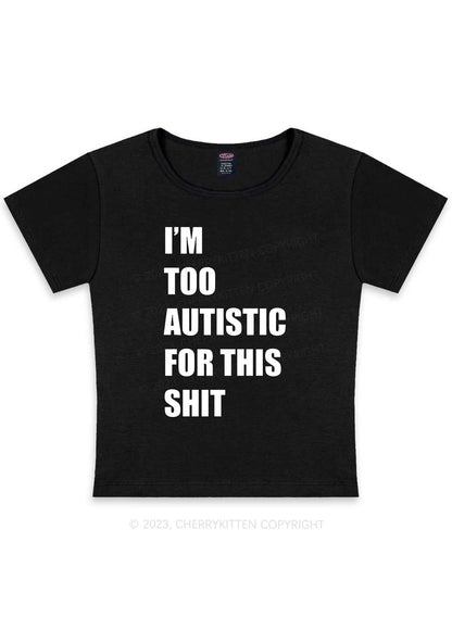 I'm Too Autistic For This Shxt Y2K Baby Tee Cherrykitten