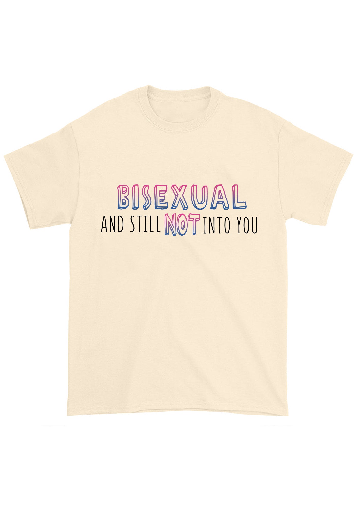 Bisexual And Still Not Into You Chunky Shirt