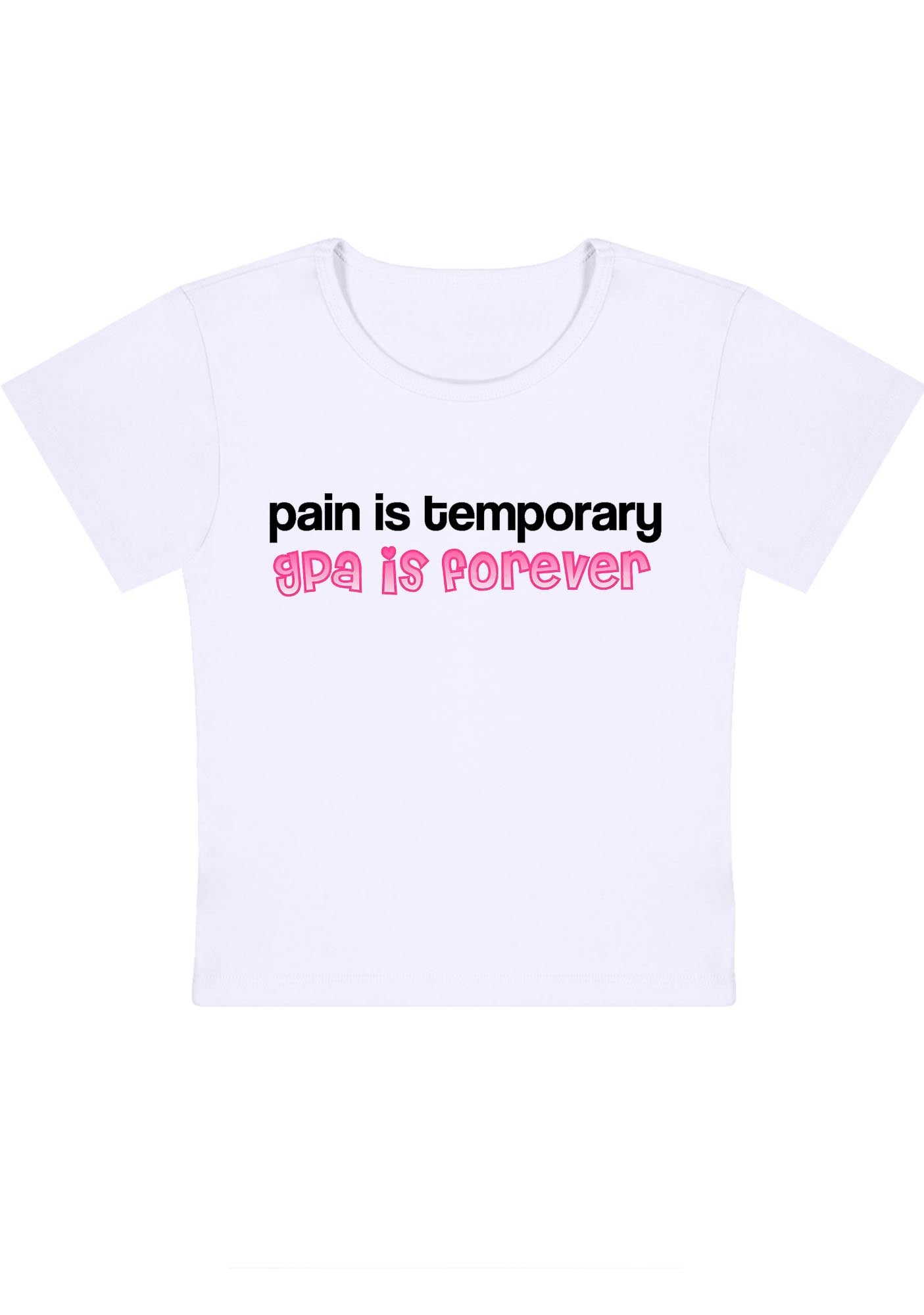 Pain Is Temporary GPA Is Forever Y2K Baby Tee