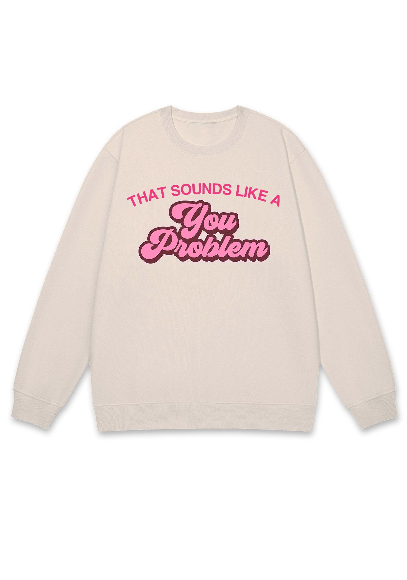 You Problem Y2K Sweatshirt