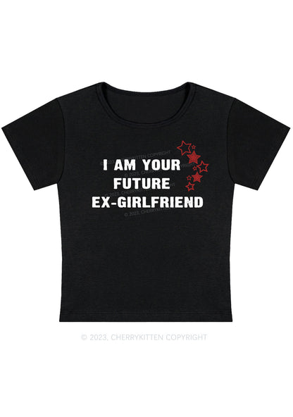I Am Your Future Ex Girlfriend Y2K Baby Tee Cherrykitten