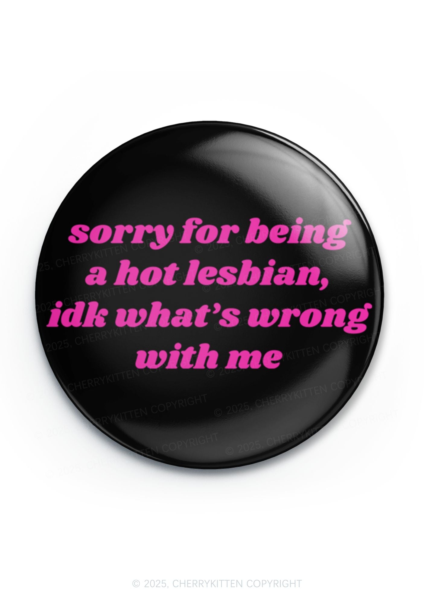 Sorry For Being Hot Lesbian Pride 1Pc Y2K Pin Badge Cherrykitten