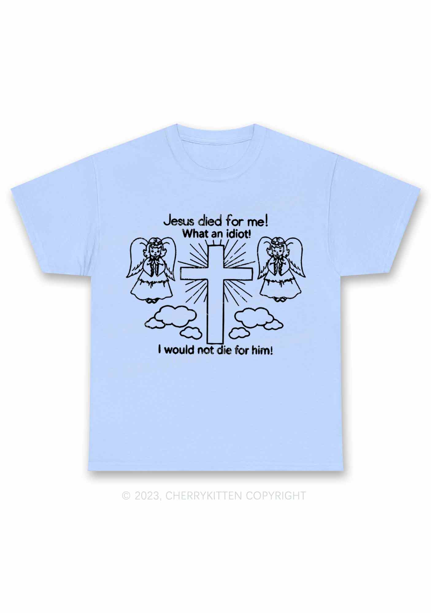 I Would Not Die For Jesus Y2K Chunky Shirt Cherrykitten