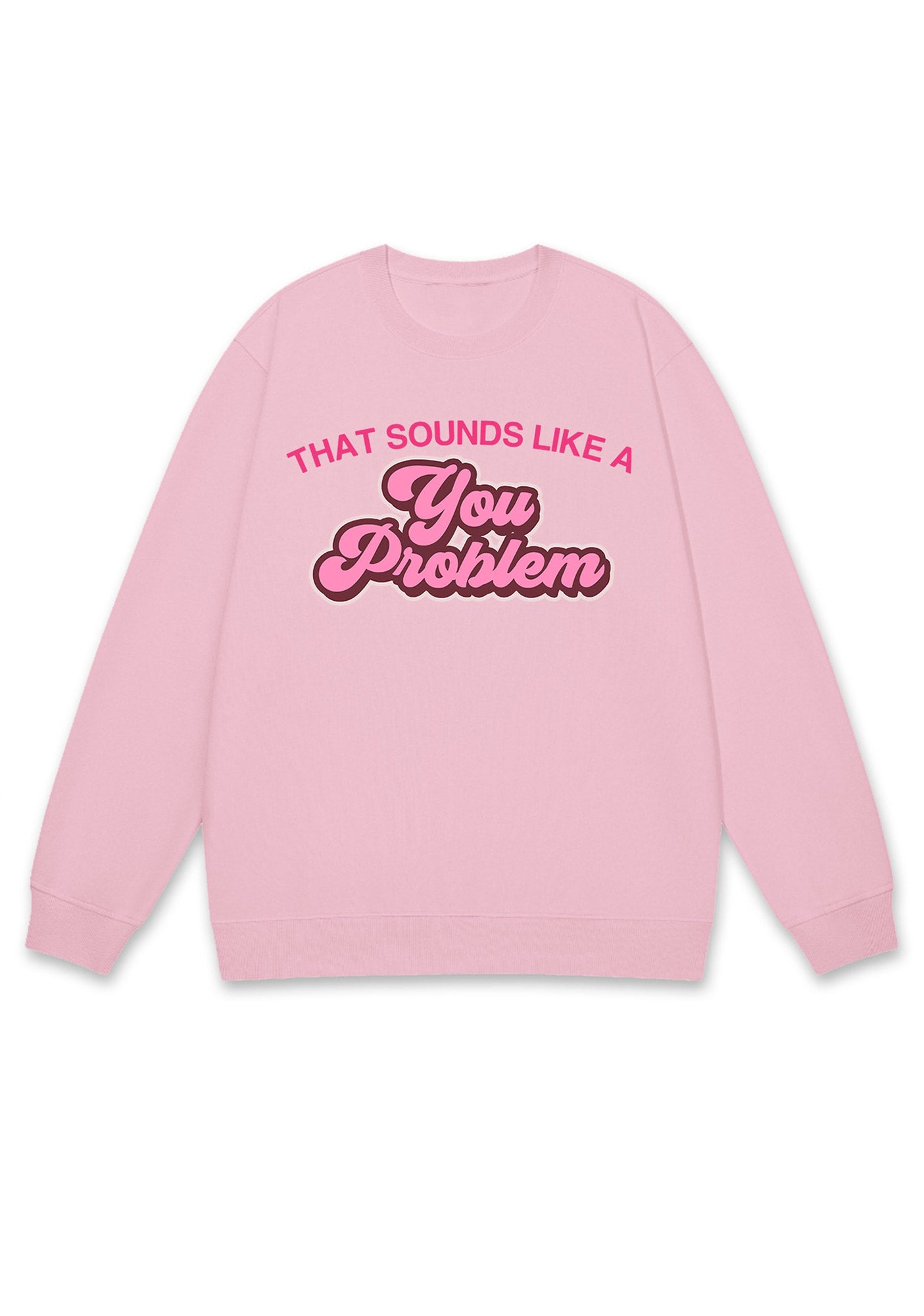 You Problem Y2K Sweatshirt