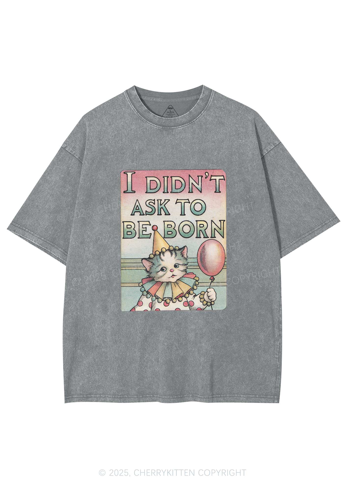 Cat Didnt Ask To Be Born Y2K Washed Tee Cherrykitten