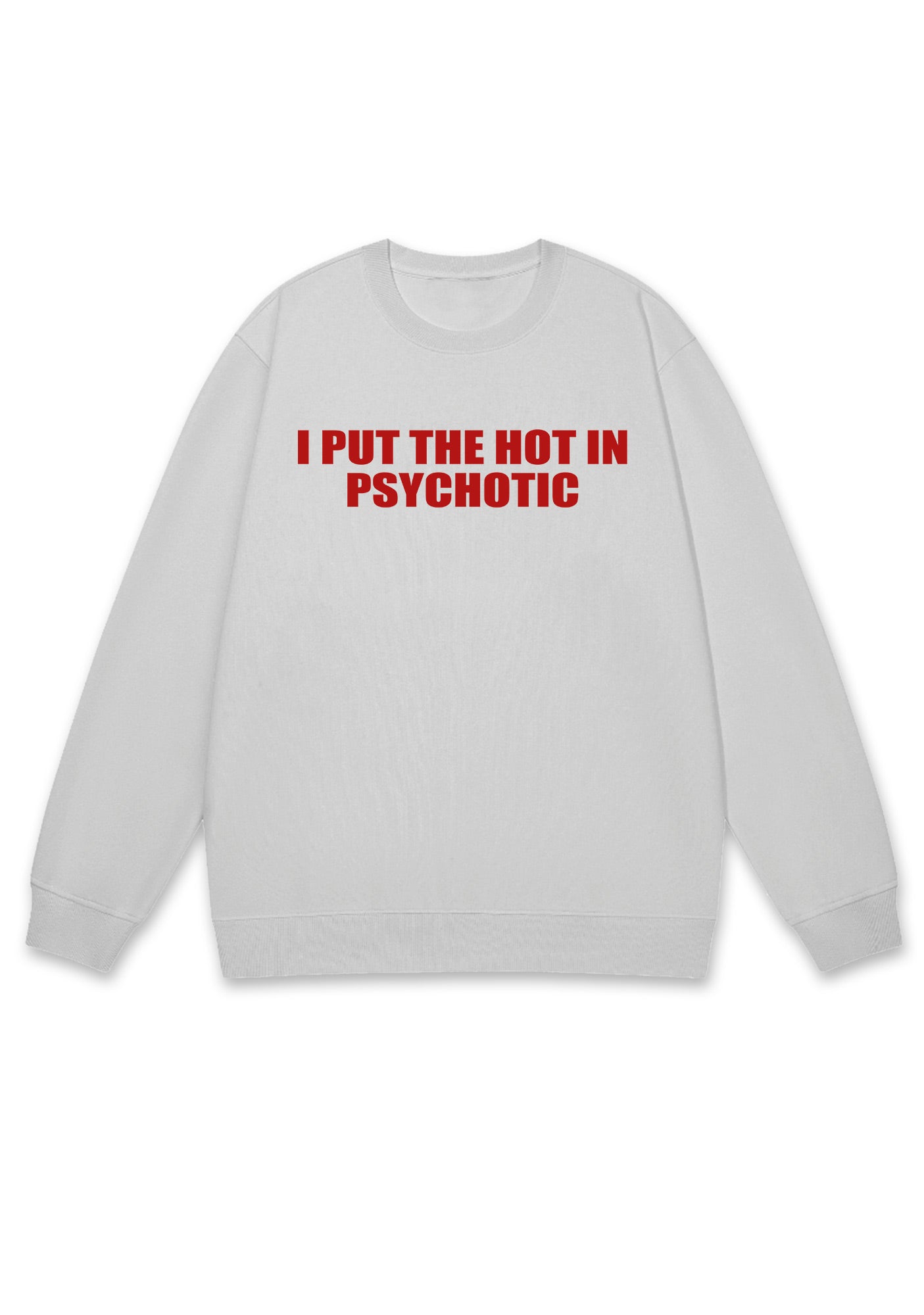 I Put The Hot In Psychotic Y2K Sweatshirt