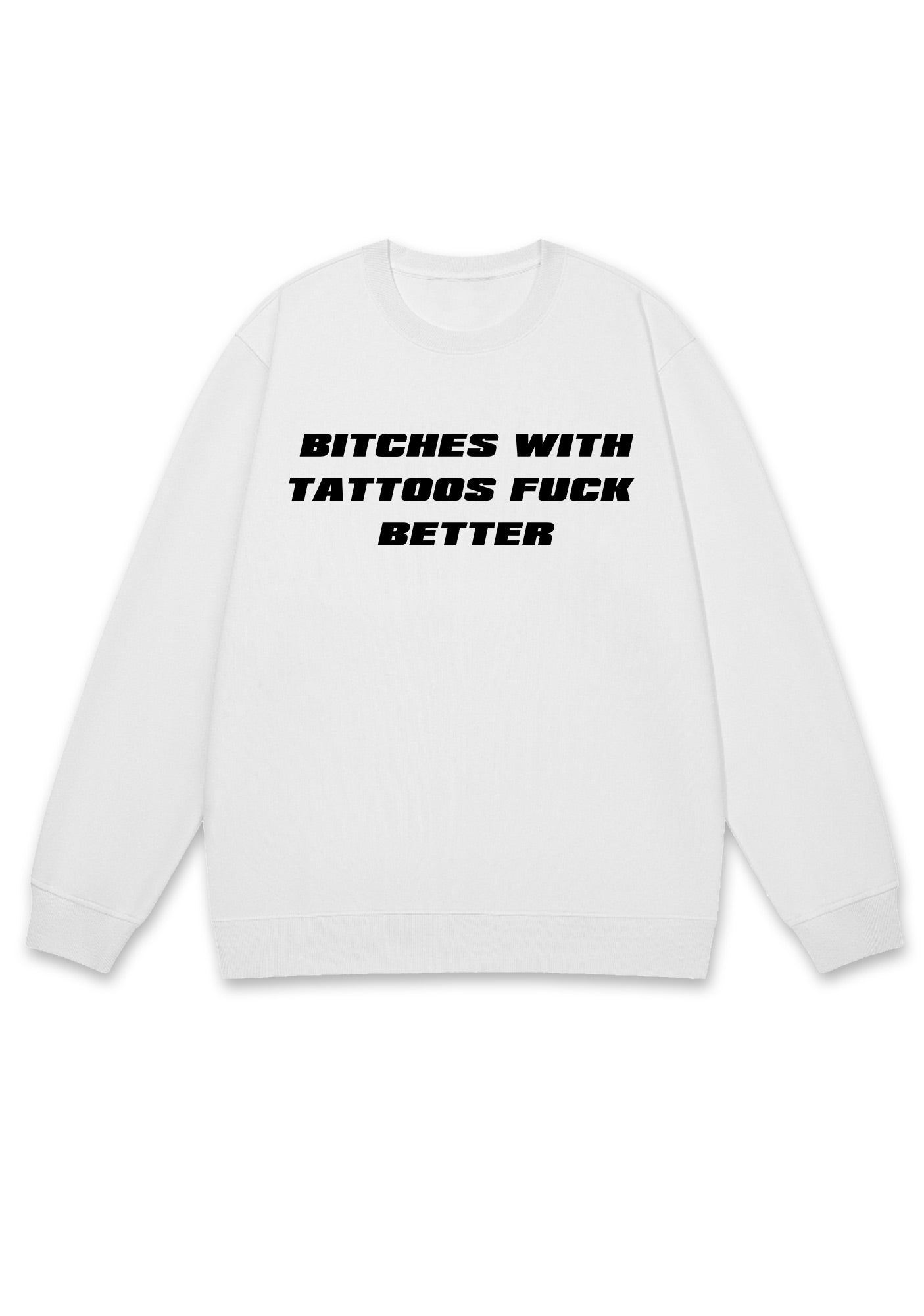Bxxches With Tattoos Fxxk Better Y2K Sweatshirt