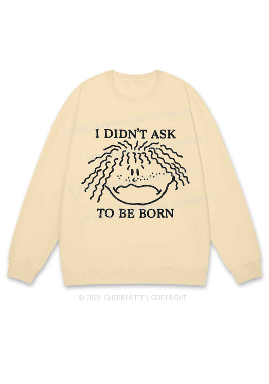 I Didn't Ask To Be Born Y2K Sweatshirt Cherrykitten
