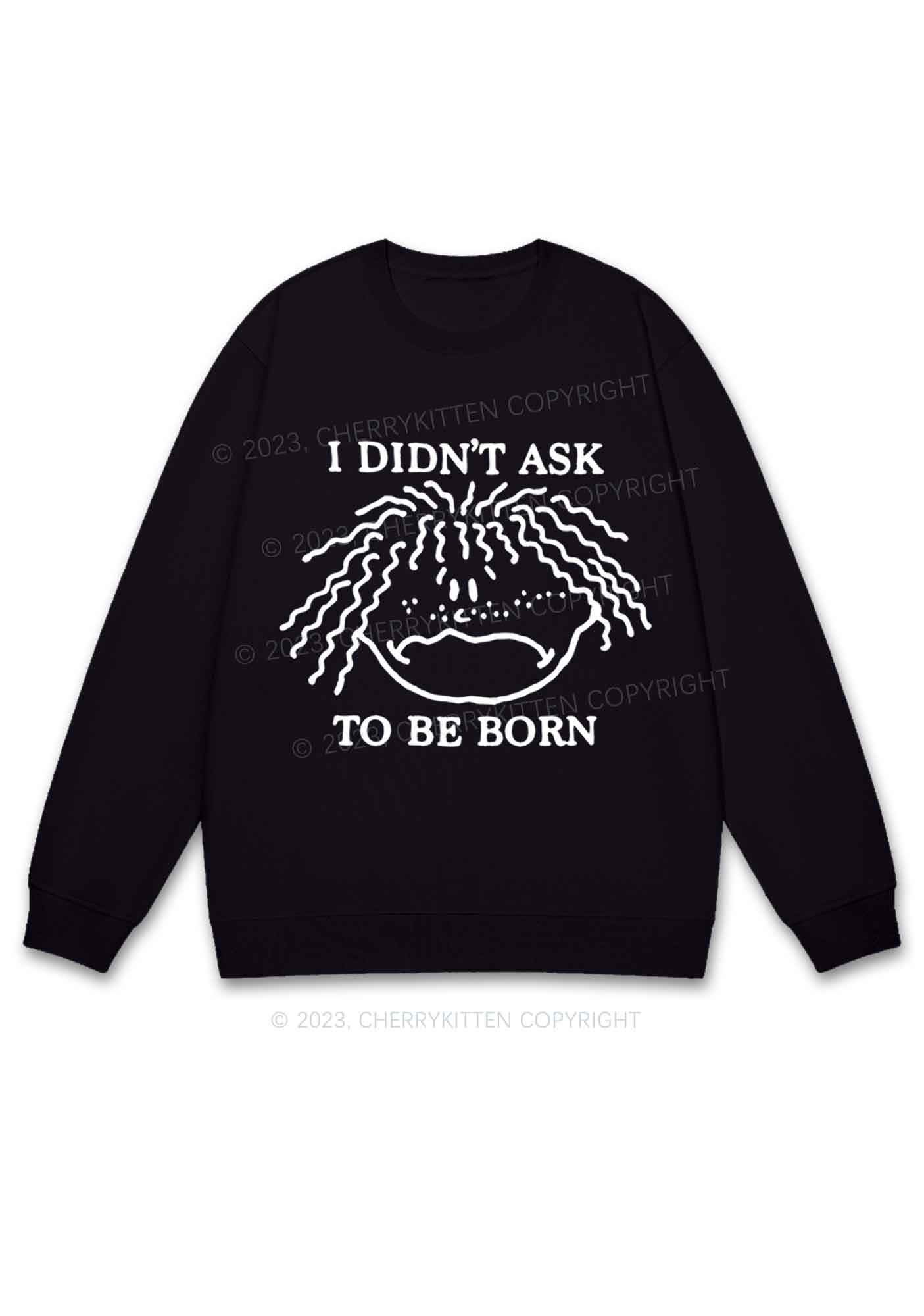 I Didn't Ask To Be Born Y2K Sweatshirt Cherrykitten