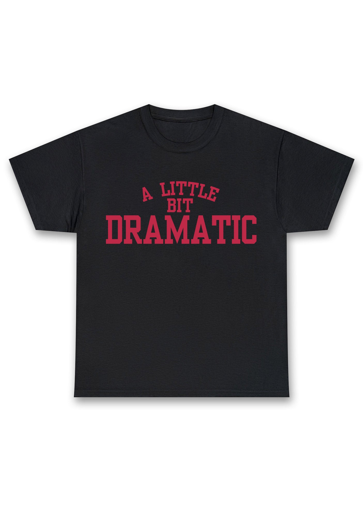 Custom A Little Bit Dramatic Chunky Shirt