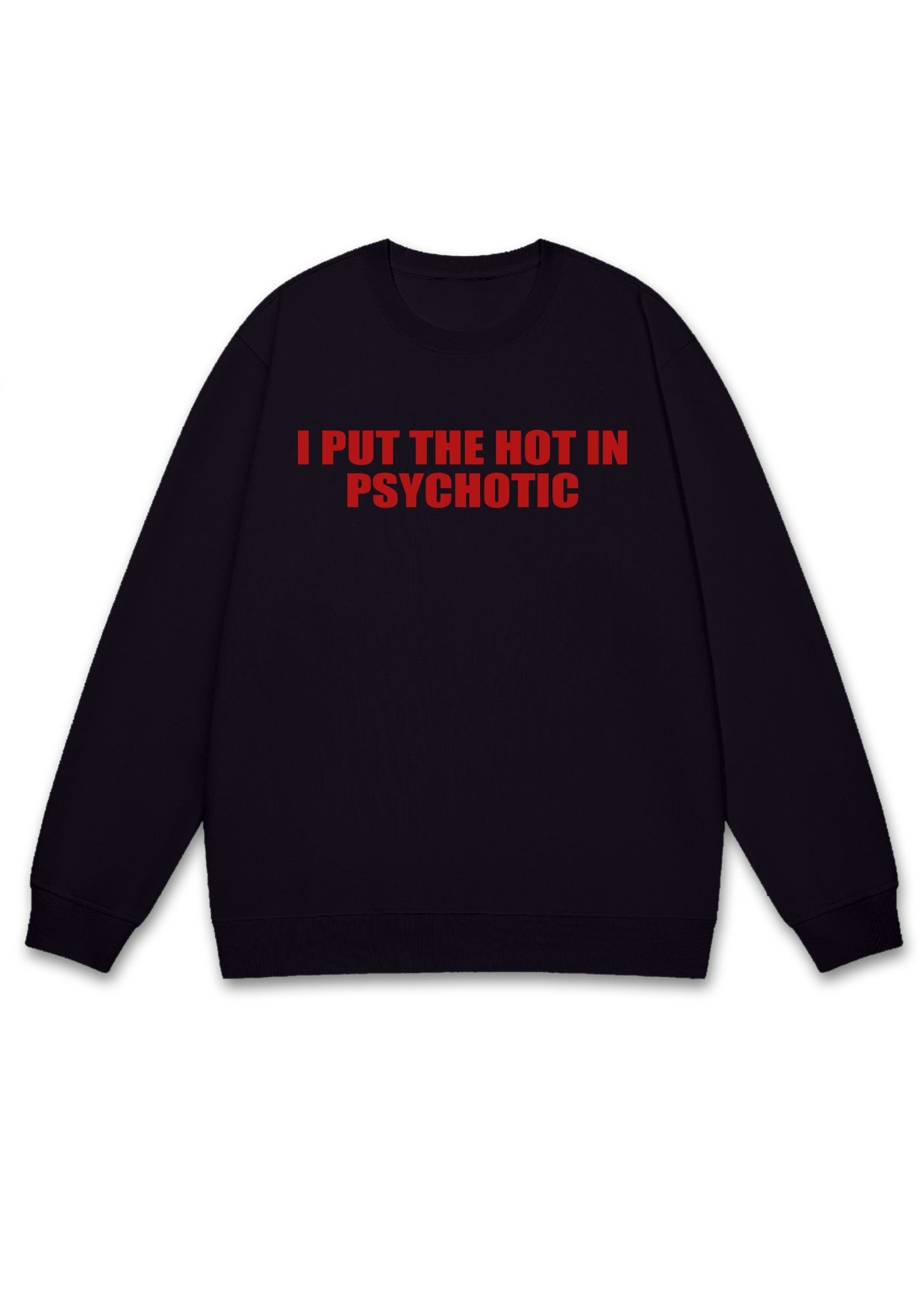 I Put The Hot In Psychotic Y2K Sweatshirt