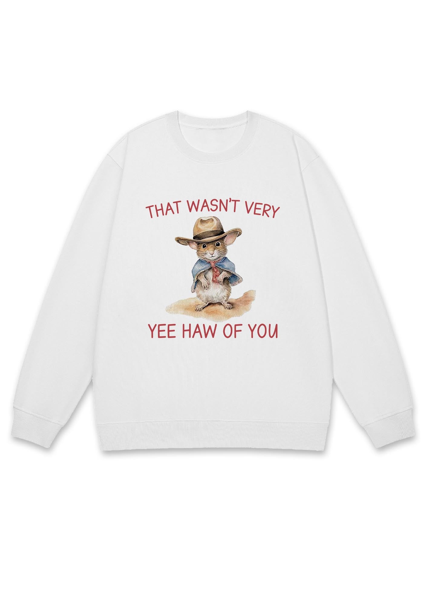 That Wasn't Very Yee Haw Of You Y2K Sweatshirt