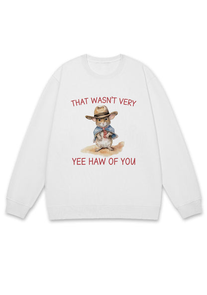 That Wasn't Very Yee Haw Of You Y2K Sweatshirt