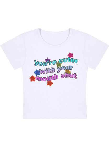 You're Cuter With Your Mouth Shut Y2K Baby Tee
