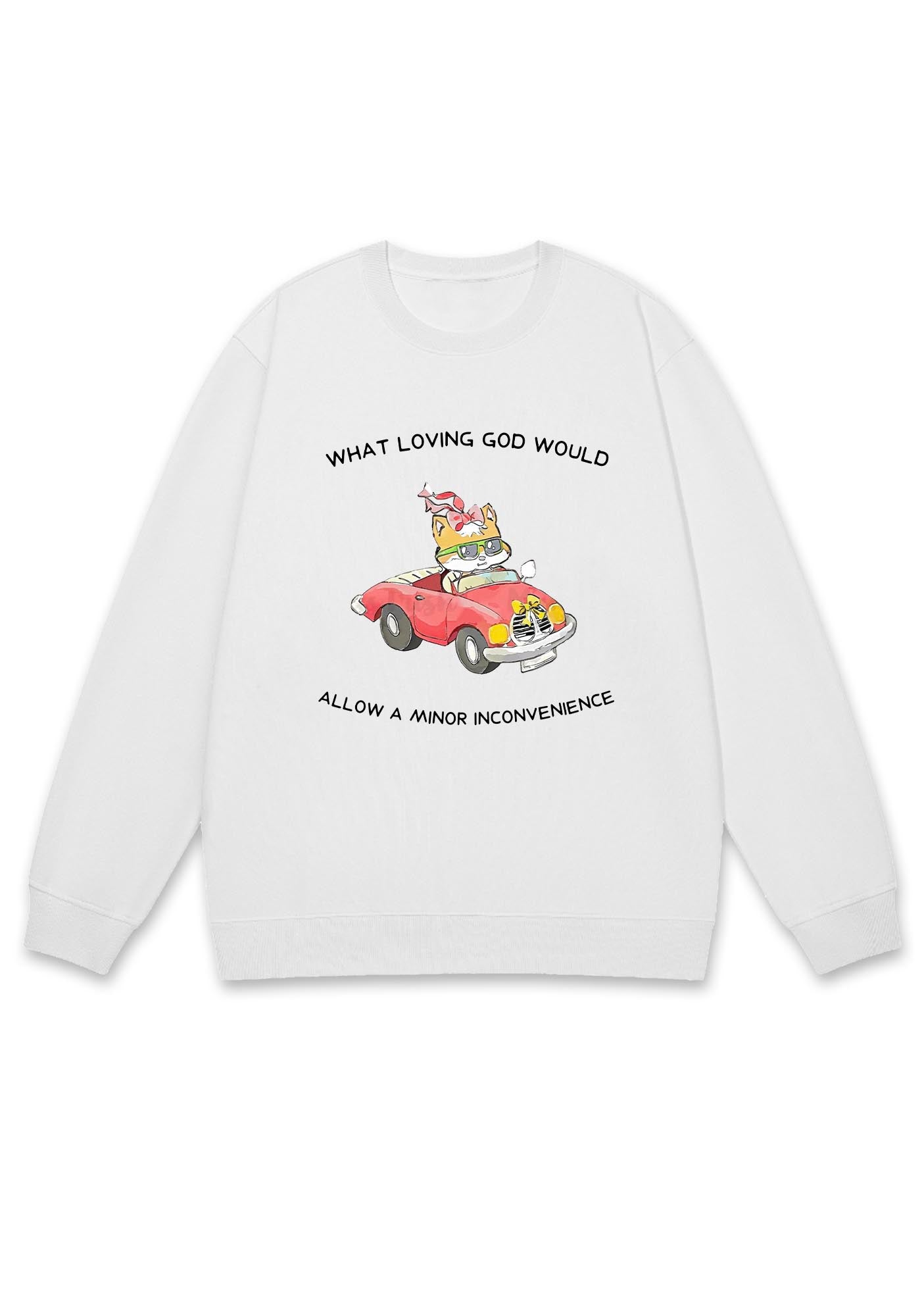 God Would Allow A Minor Inconvenience Y2K Sweatshirt