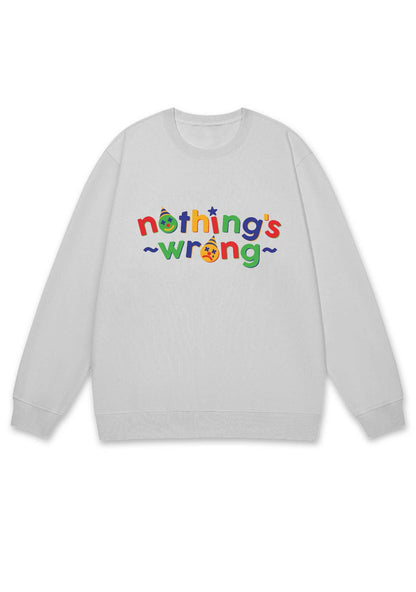 Nothing's Wrong Y2K Sweatshirt