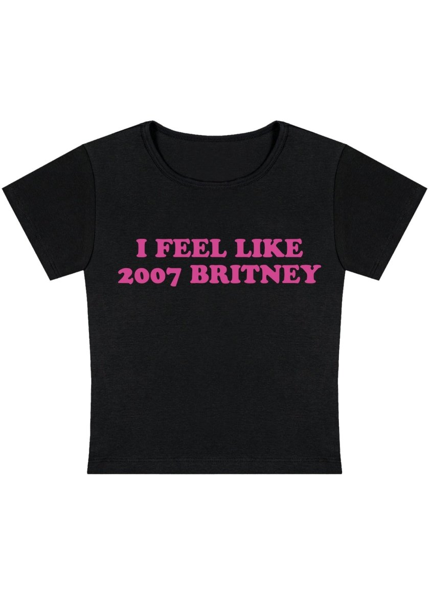 I Feel Like 2007 Britney Y2k Baby Tee - cherrykittenI Feel Like 2007 Britney Y2k Baby Tee