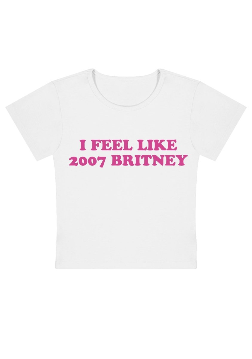 I Feel Like 2007 Britney Y2k Baby Tee - cherrykittenI Feel Like 2007 Britney Y2k Baby Tee