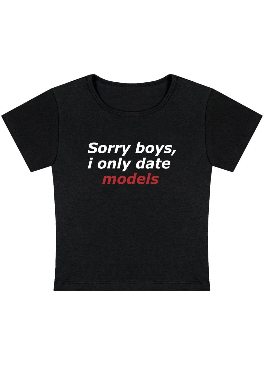 Sorry Boys I Only Date Models Y2k Baby Tee-cherrykitten-Baby Tees,Savage,Tops