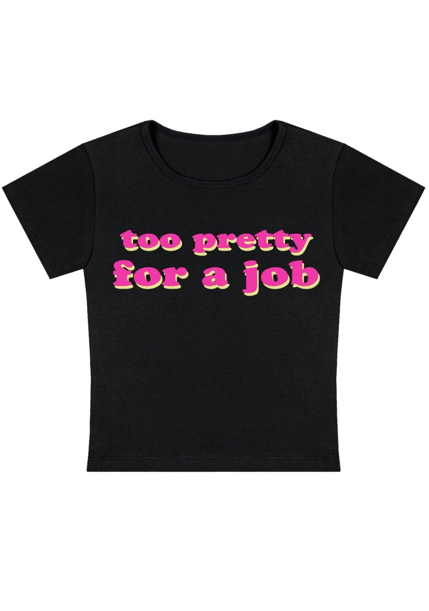 Too Pretty For A Job Y2k Baby Tee - cherrykittenToo Pretty For A Job Y2k Baby Tee